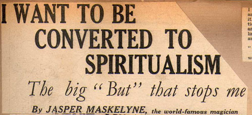 Jasper Maskelyne, I Want To Be Converted To Spiritualism